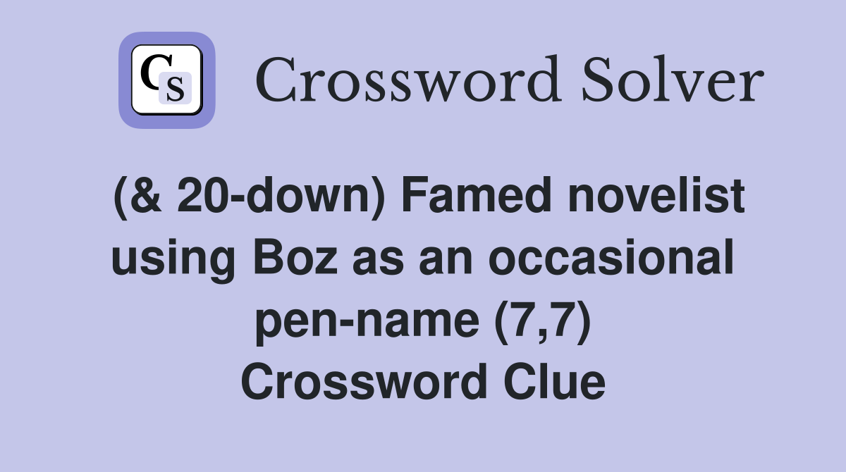 (& 20-down) Famed novelist using Boz as an occasional pen-name (7,7) Crossword Clue