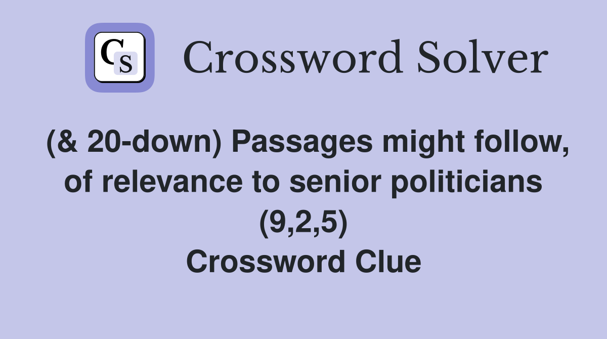 (& 20-down) Passages might follow, of relevance to senior politicians (9,2,5) Crossword Clue