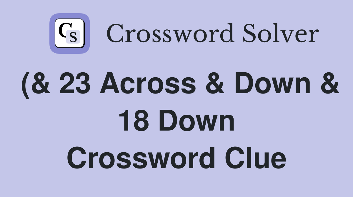 ( 23 Across Down 18 Down) Proverb which recommends patience (3 6 4 ( 23 Across Down 18 Down) Proverb which recommends patience (3 6 4