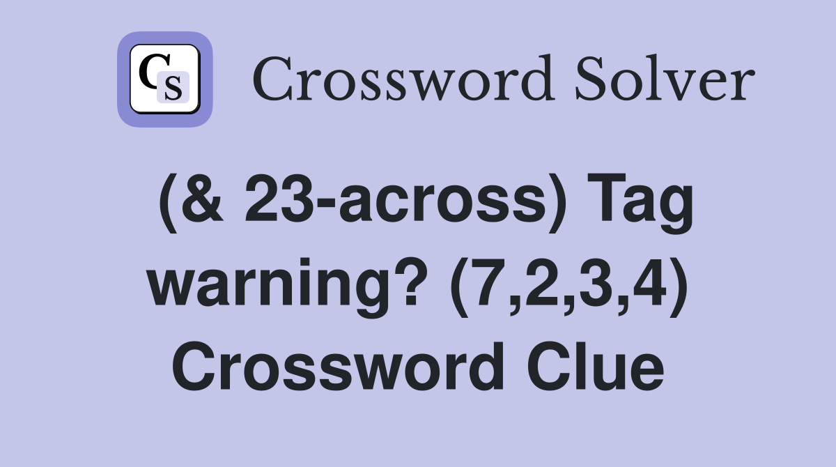 (& 23-across) Tag warning? (7,2,3,4) Crossword Clue