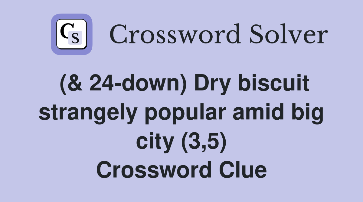 (& 24-down) Dry biscuit strangely popular amid big city (3,5) Crossword Clue