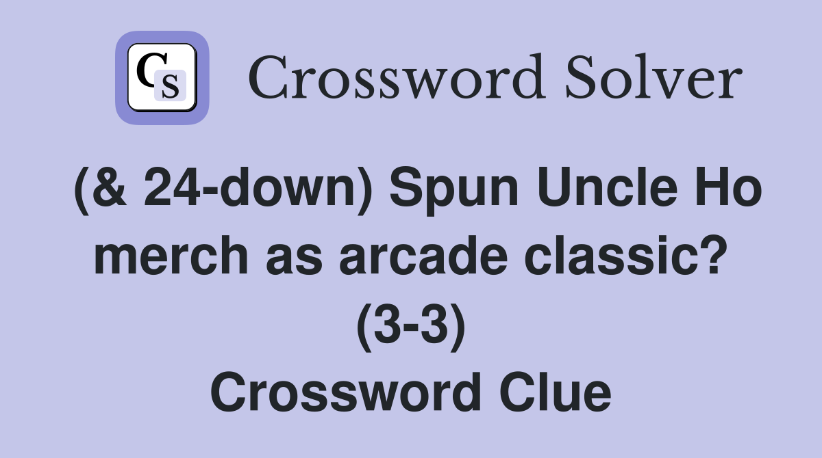 (& 24-down) Spun Uncle Ho merch as arcade classic? (3-3) Crossword Clue