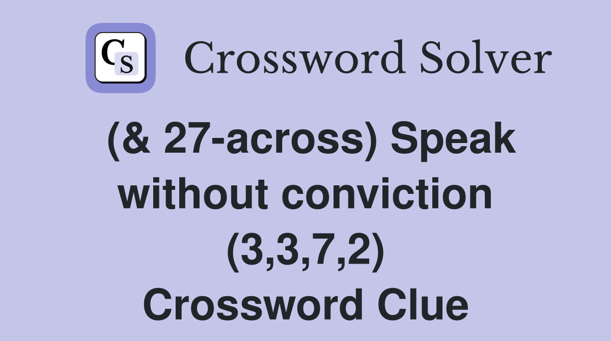 (& 27-across) Speak without conviction (3,3,7,2) Crossword Clue