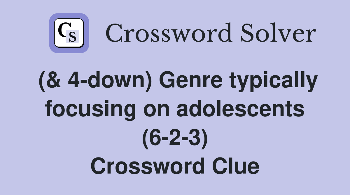 (& 4-down) Genre typically focusing on adolescents (6-2-3) Crossword Clue