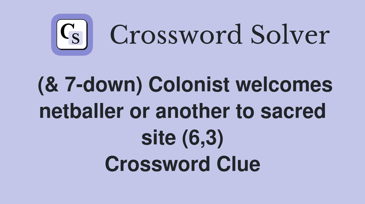 (& 7-down) Colonist welcomes netballer or another to sacred site (6,3) Crossword Clue