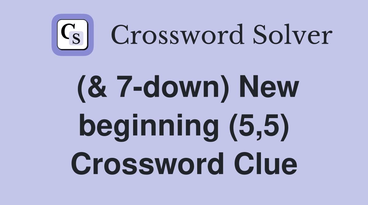 (& 7-down) New beginning (5,5) Crossword Clue