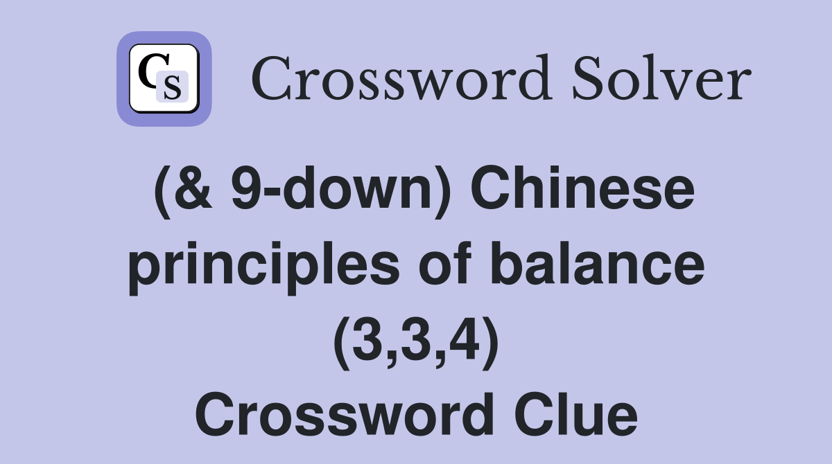 (& 9-down) Chinese principles of balance (3,3,4) Crossword Clue