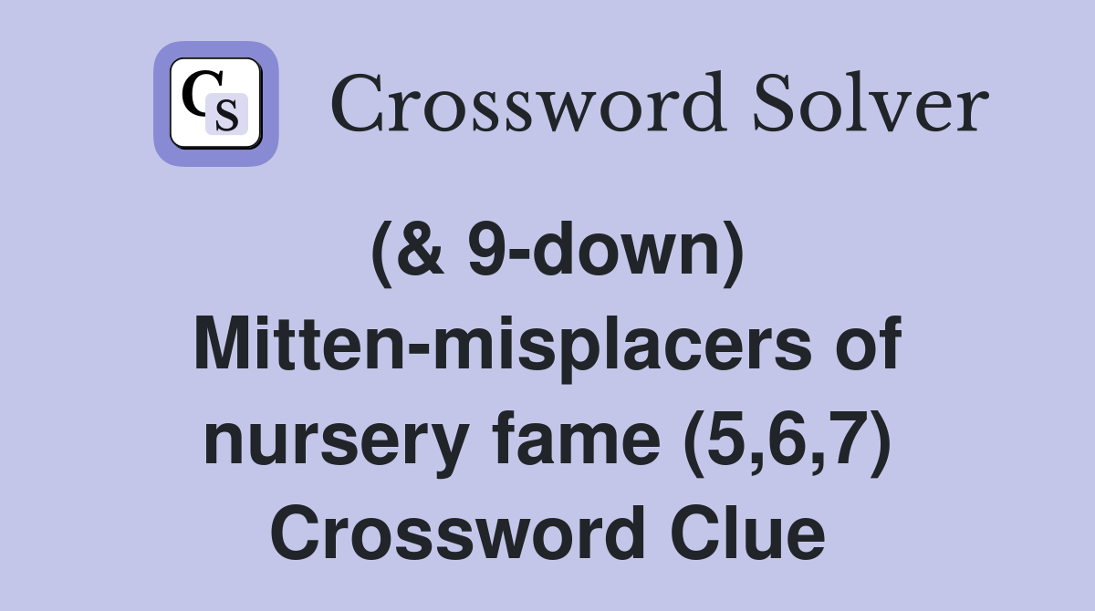 (& 9-down) Mitten-misplacers of nursery fame (5,6,7) Crossword Clue