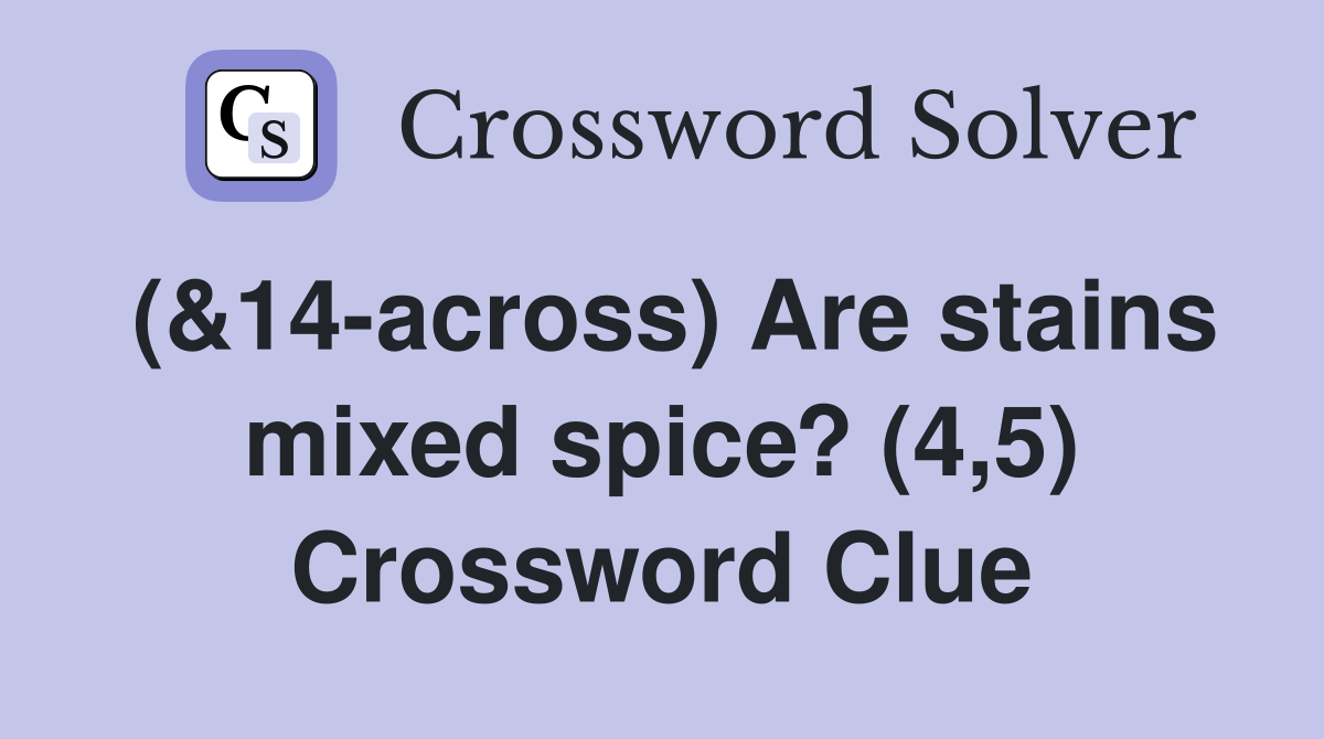 (&14-across) Are stains mixed spice? (4,5) Crossword Clue