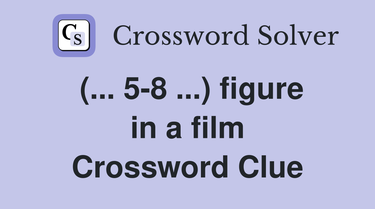 (... 5-8 ...) figure in a film Crossword Clue