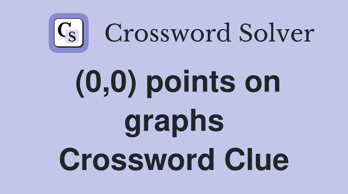 (0,0) points on graphs Crossword Clue