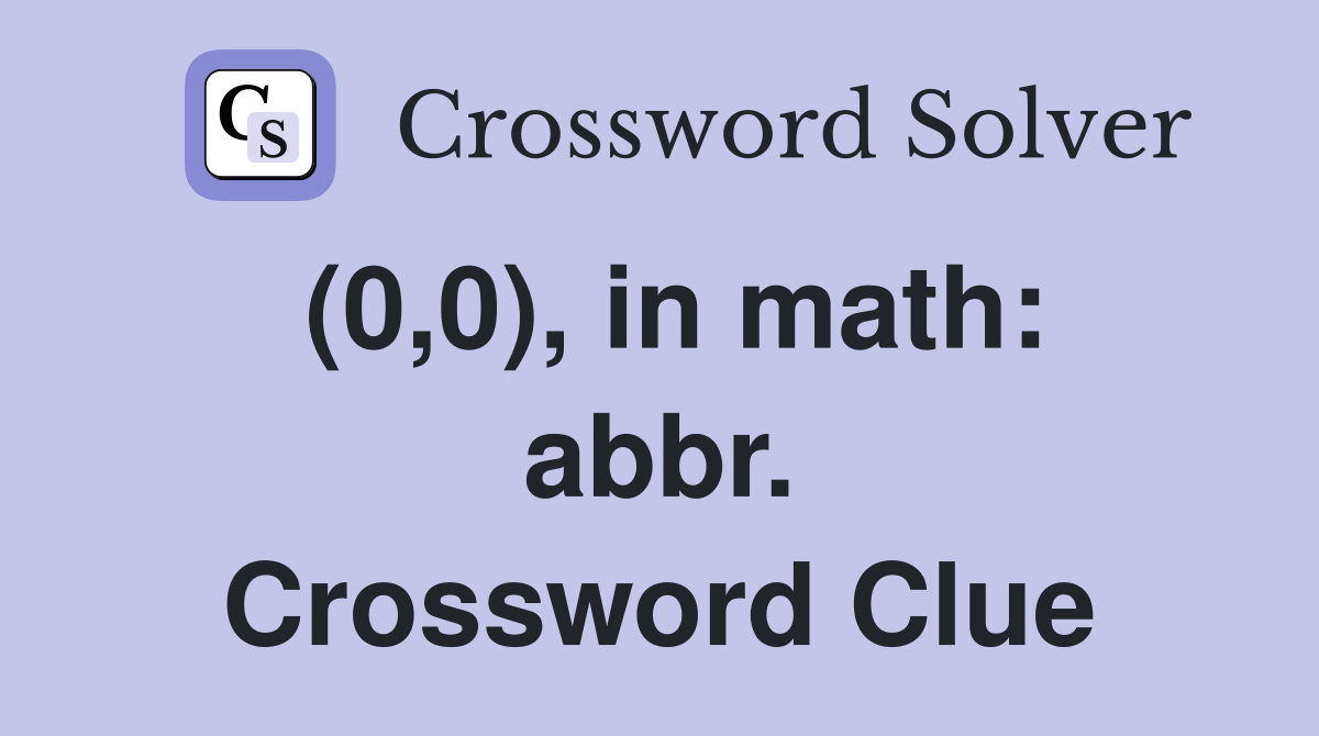 (0,0), in math: abbr. Crossword Clue