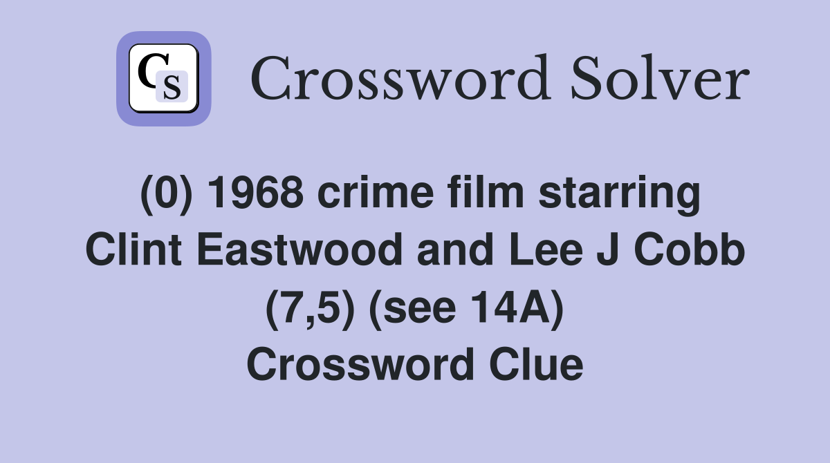 (0) 1968 crime film starring Clint Eastwood and Lee J Cobb (7,5) (see 14A) Crossword Clue