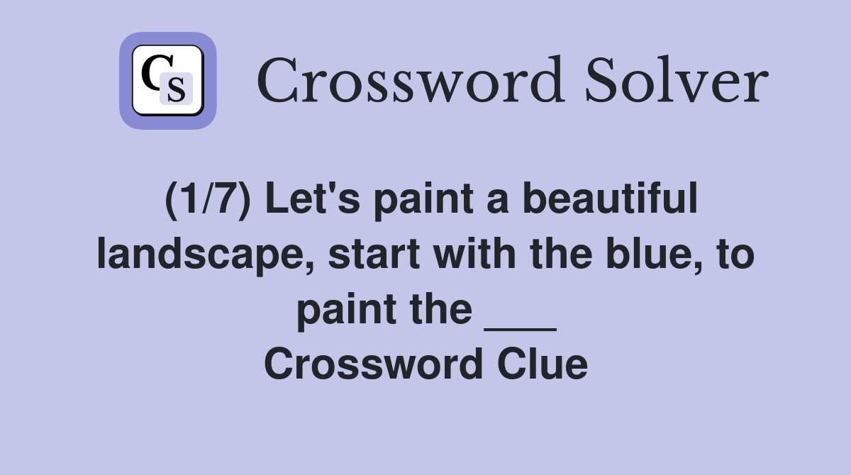 (1/7) Let's paint a beautiful landscape, start with the blue, to paint the ___ Crossword Clue