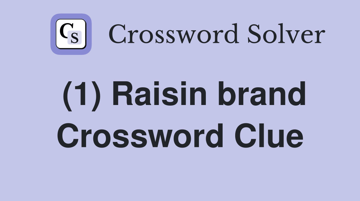 (1) Raisin brand Crossword Clue