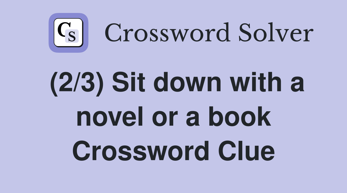 (2/3) Sit down with a novel or a book Crossword Clue