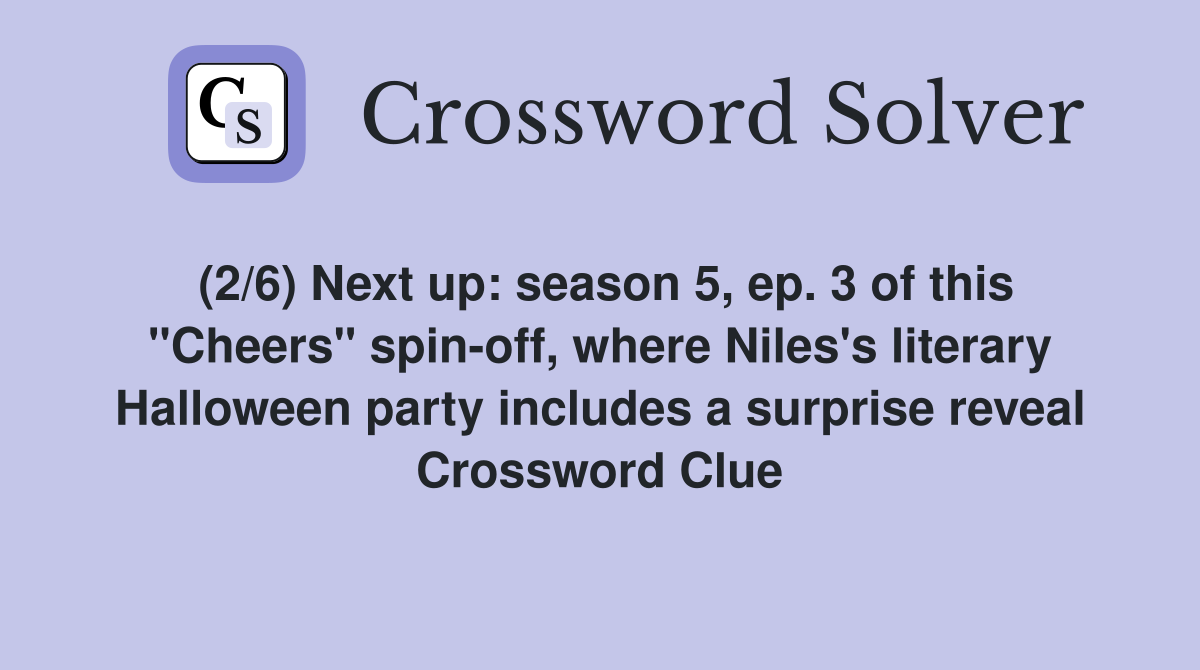 (2/6) Next up: season 5, ep. 3 of this "Cheers" spin-off, where Niles's literary Halloween party includes a surprise reveal Crossword Clue