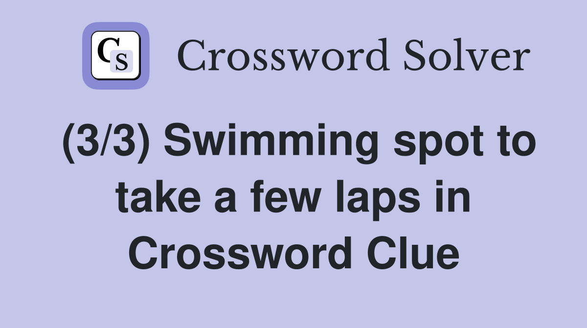(3/3) Swimming spot to take a few laps in Crossword Clue
