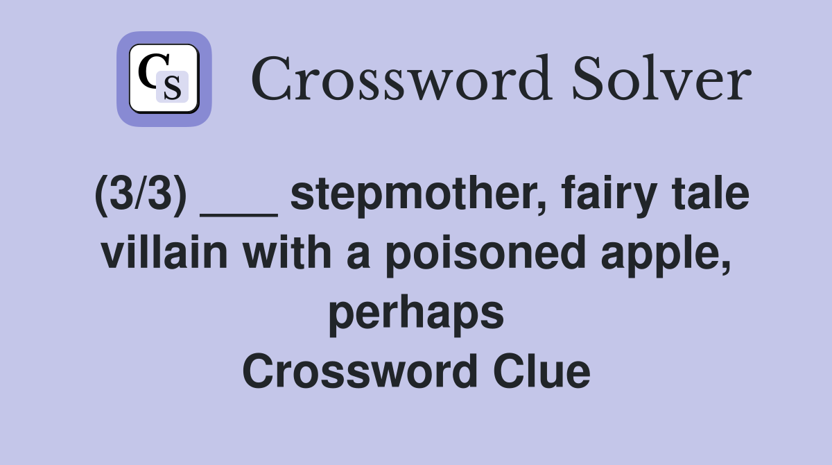 (3/3) ___ stepmother, fairy tale villain with a poisoned apple, perhaps Crossword Clue