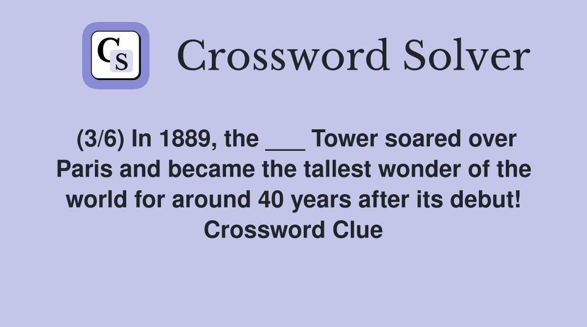 (3/6) In 1889, the ___ Tower soared over Paris and became the tallest wonder of the world for around 40 years after its debut! Crossword Clue