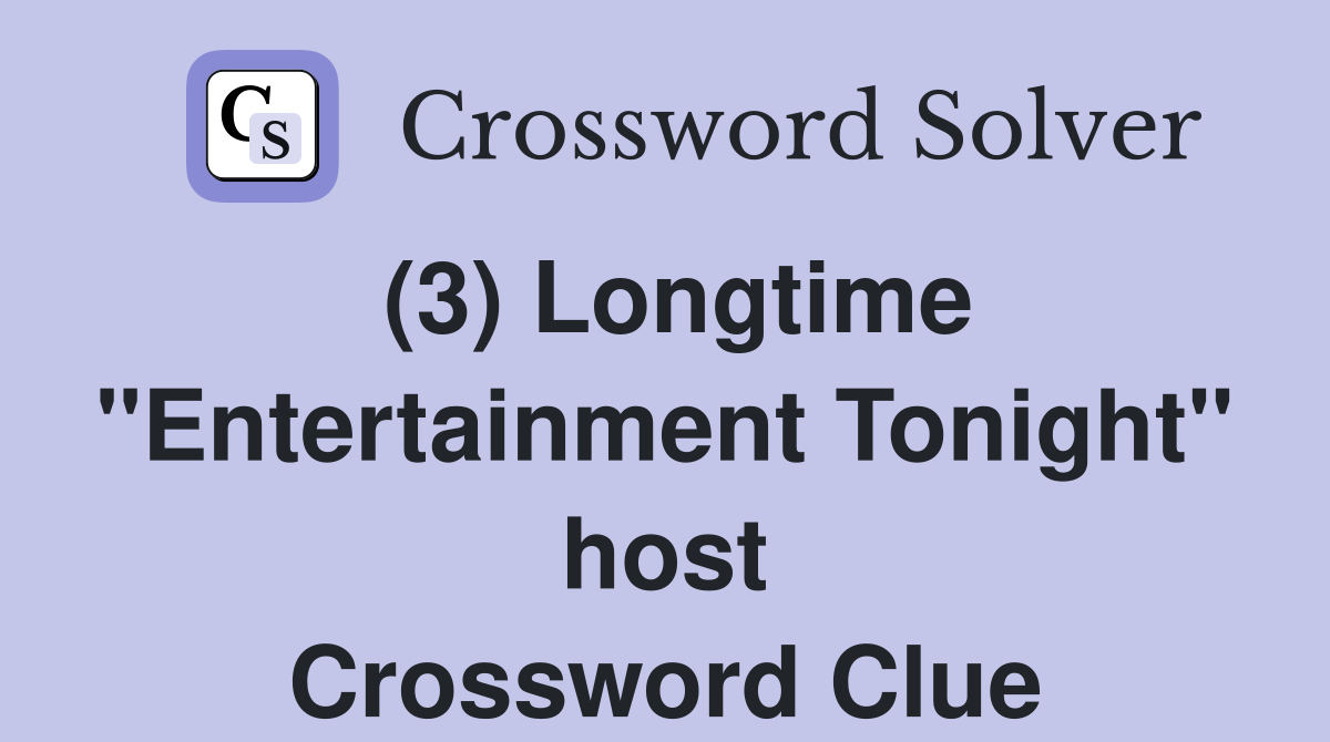 (3) Longtime "Entertainment Tonight" host Crossword Clue