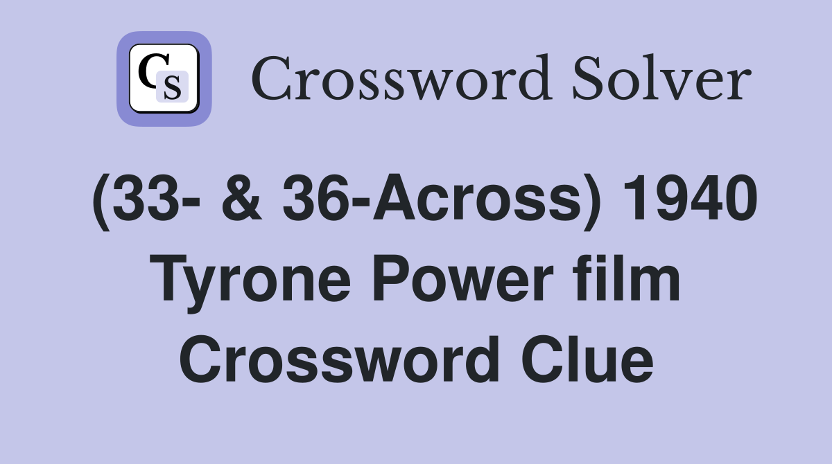 (33- & 36-Across) 1940 Tyrone Power film Crossword Clue