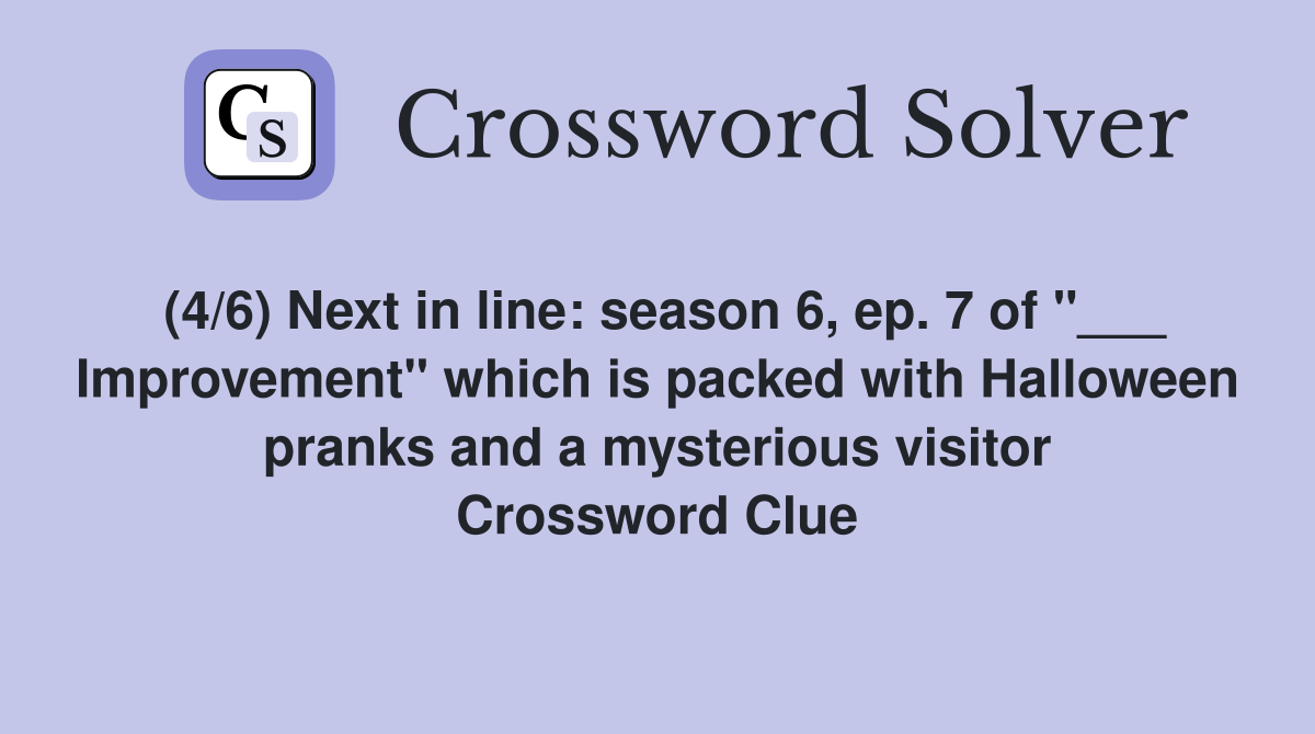 (4/6) Next in line: season 6, ep. 7 of "___ Improvement" which is packed with Halloween pranks and a mysterious visitor Crossword Clue