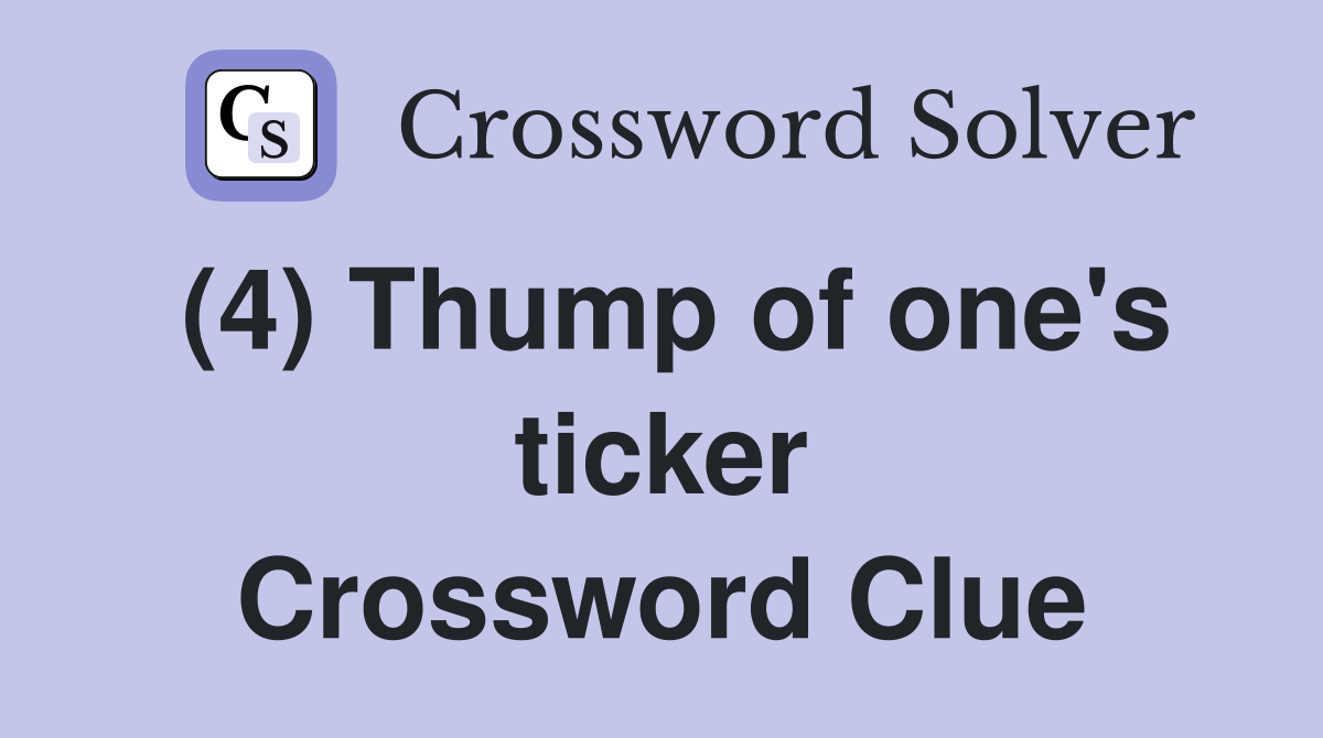 (4) Thump of one's ticker Crossword Clue