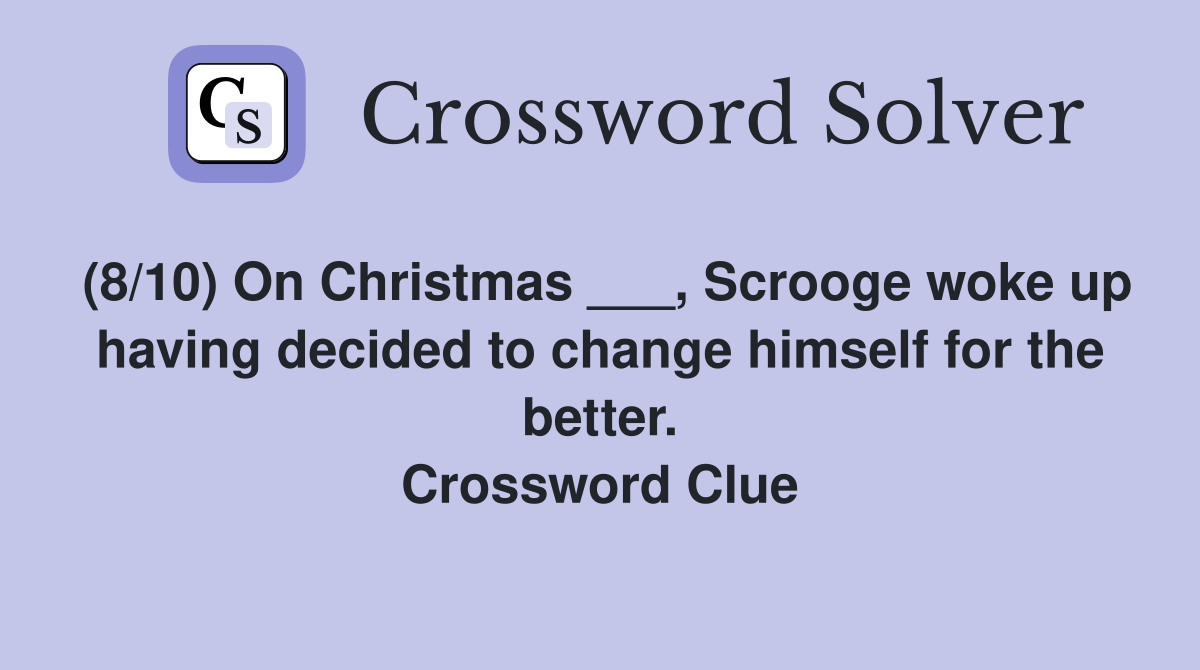 (8/10) On Christmas ___, Scrooge woke up having decided to change himself for the better. Crossword Clue