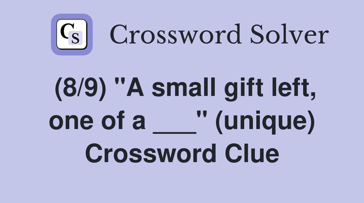 (8/9) "A small gift left, one of a ___" (unique) Crossword Clue