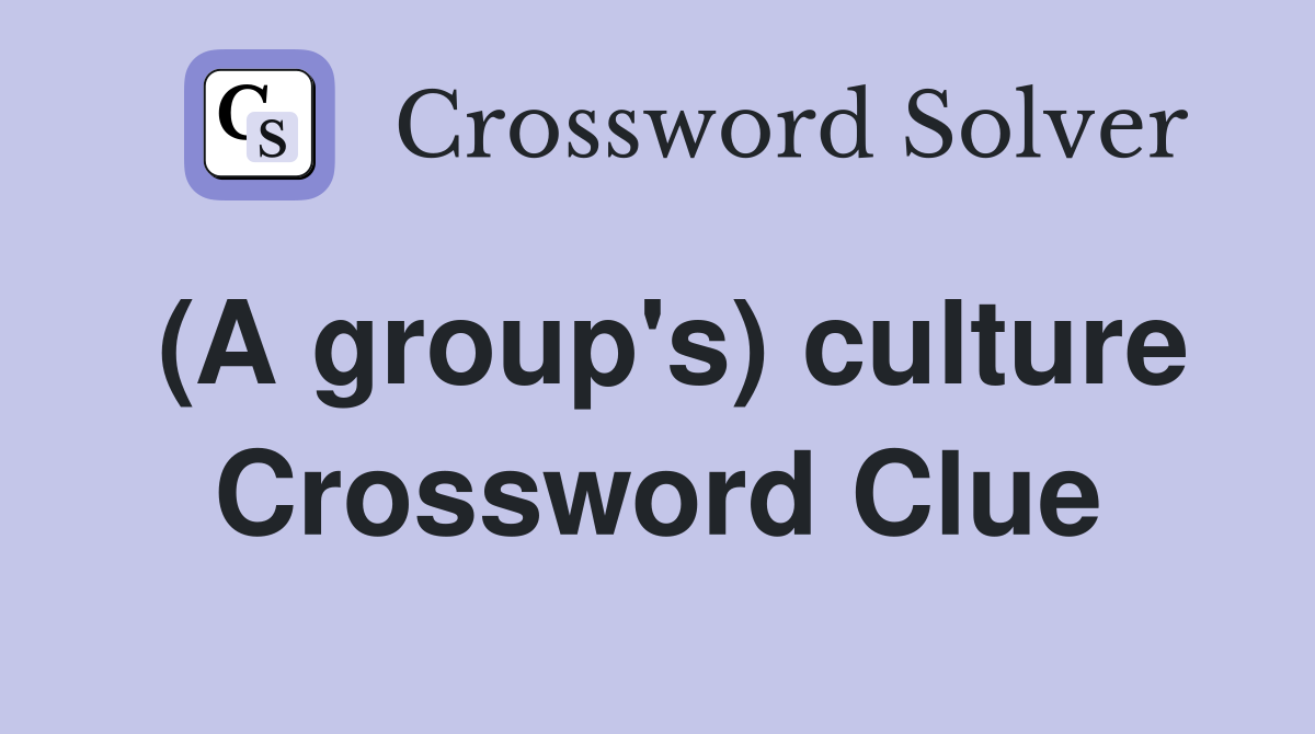 (A group's) culture Crossword Clue