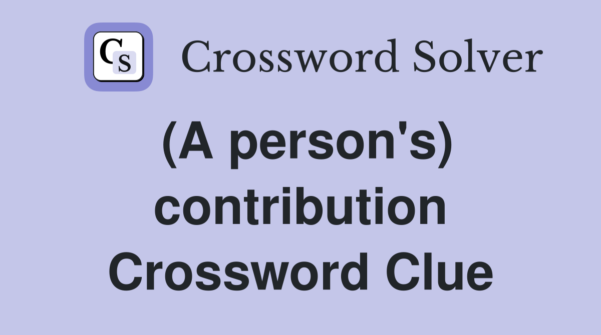 (A person's) contribution Crossword Clue