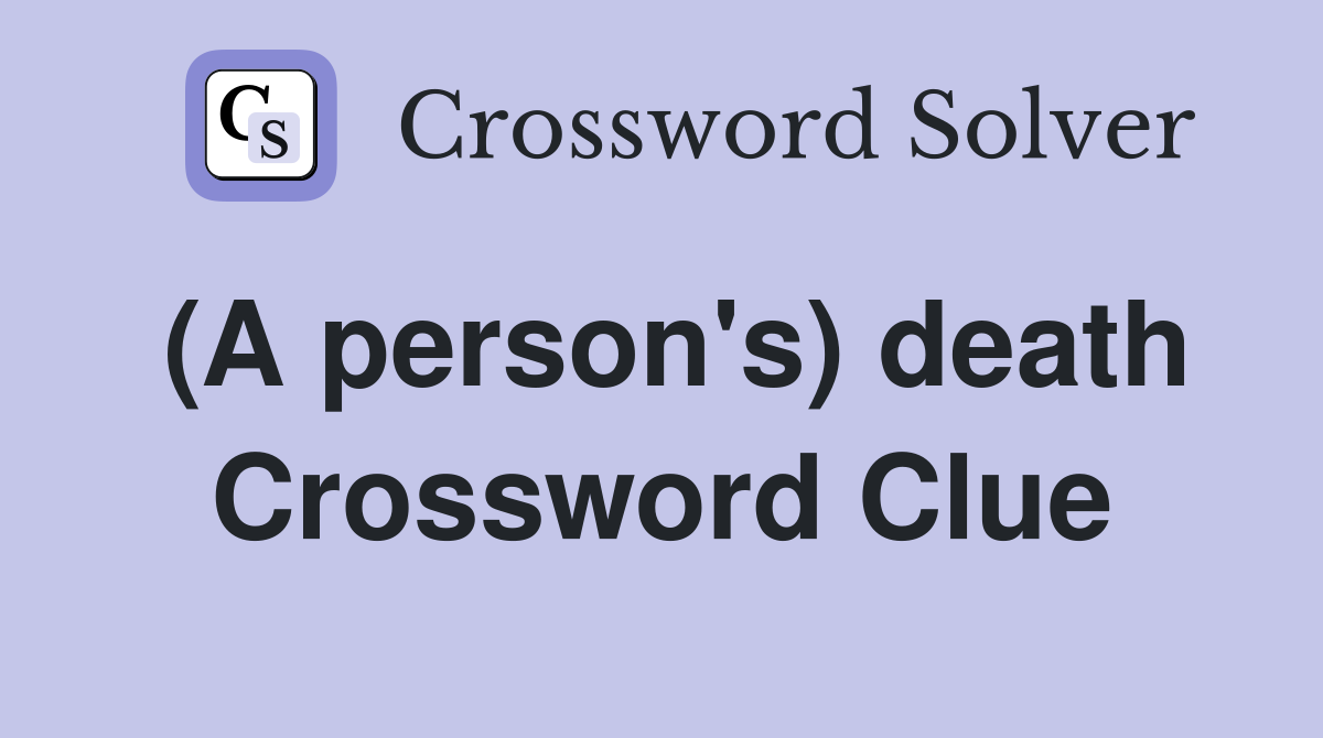 (A person's) death Crossword Clue