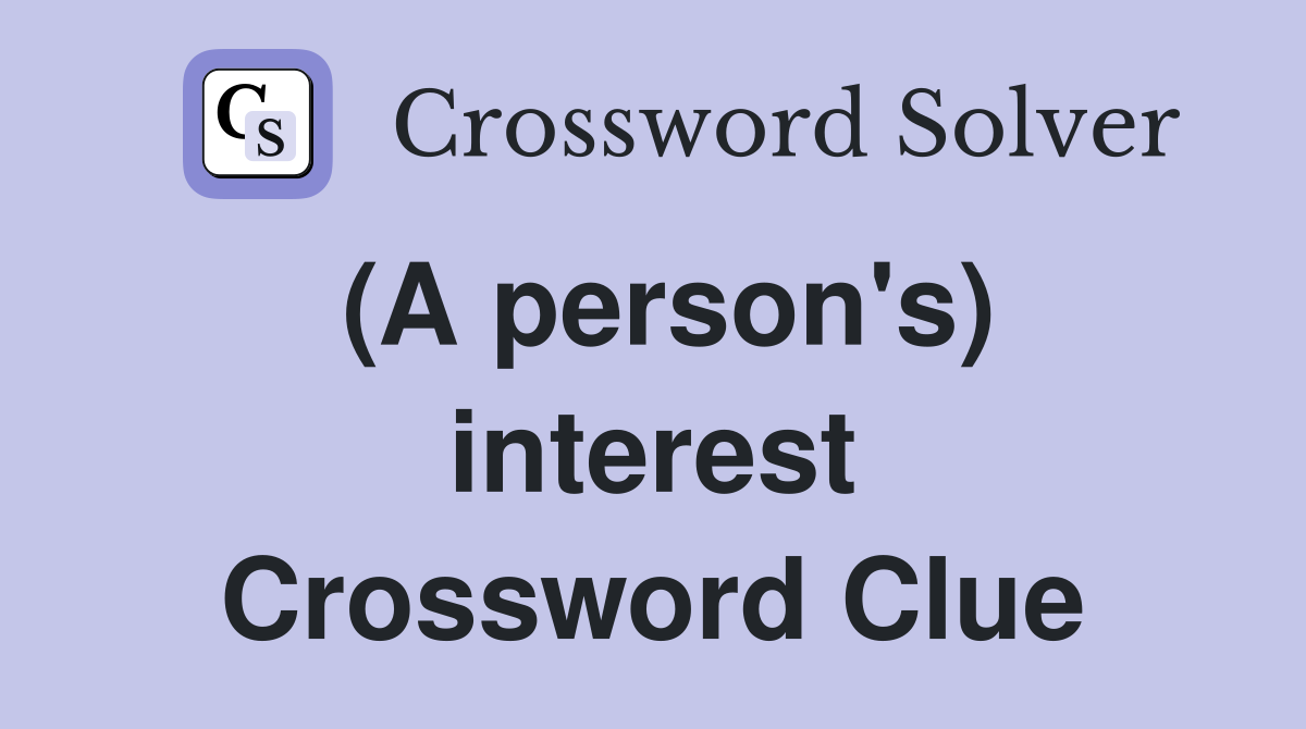 (A person's) interest Crossword Clue