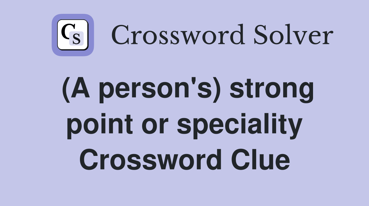 (A person's) strong point or speciality Crossword Clue