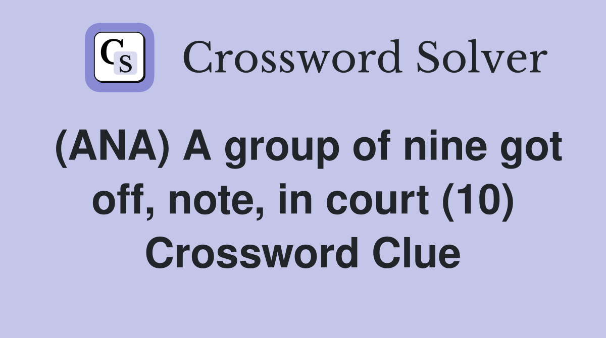 (ANA) A group of nine got off, note, in court (10) Crossword Clue