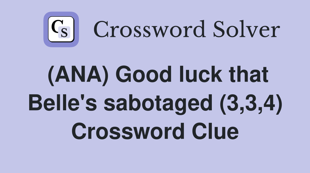 (ANA) Good luck that Belle's sabotaged (3,3,4) Crossword Clue