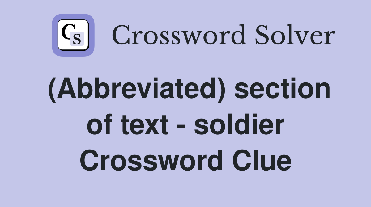 (Abbreviated) section of text - soldier Crossword Clue