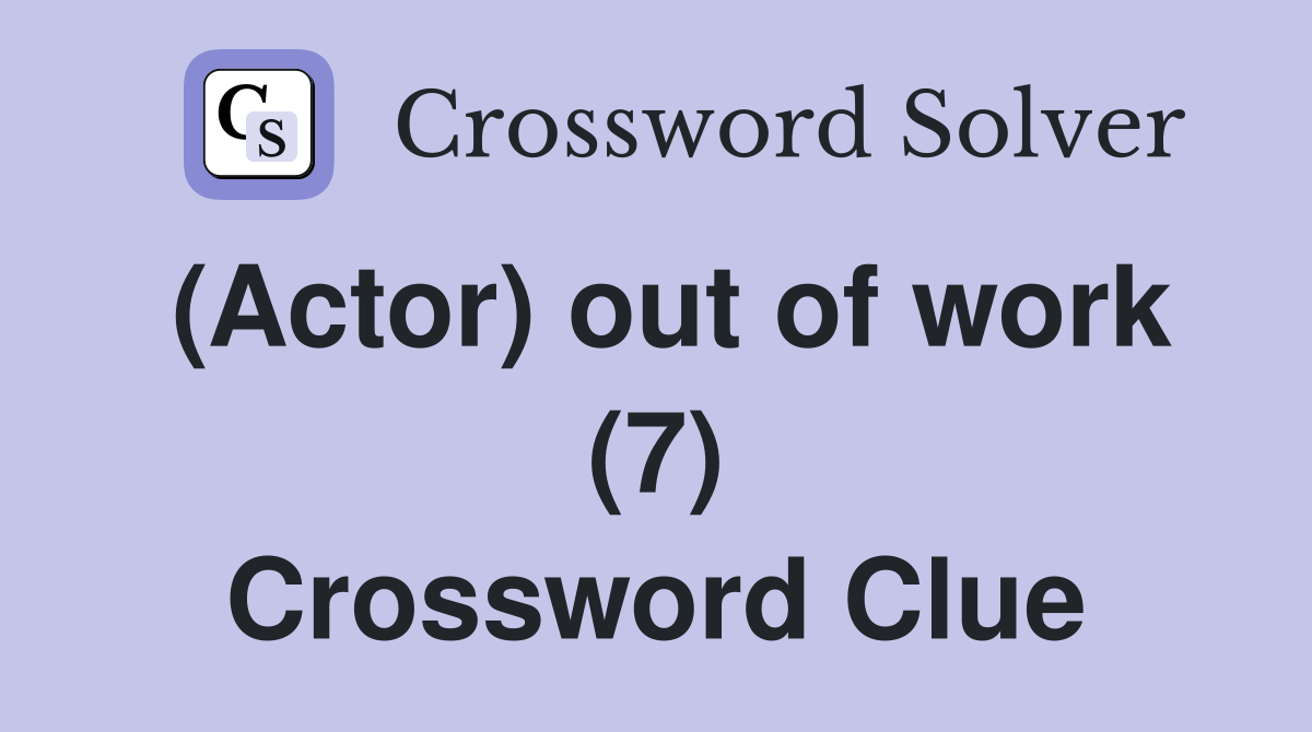 (Actor) out of work (7) Crossword Clue