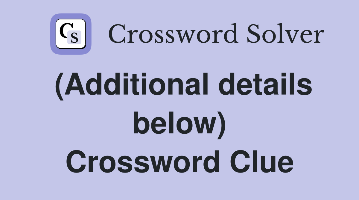 (Additional details below) Crossword Clue