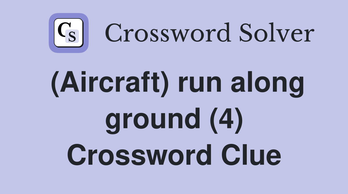 (Aircraft) run along ground (4) Crossword Clue