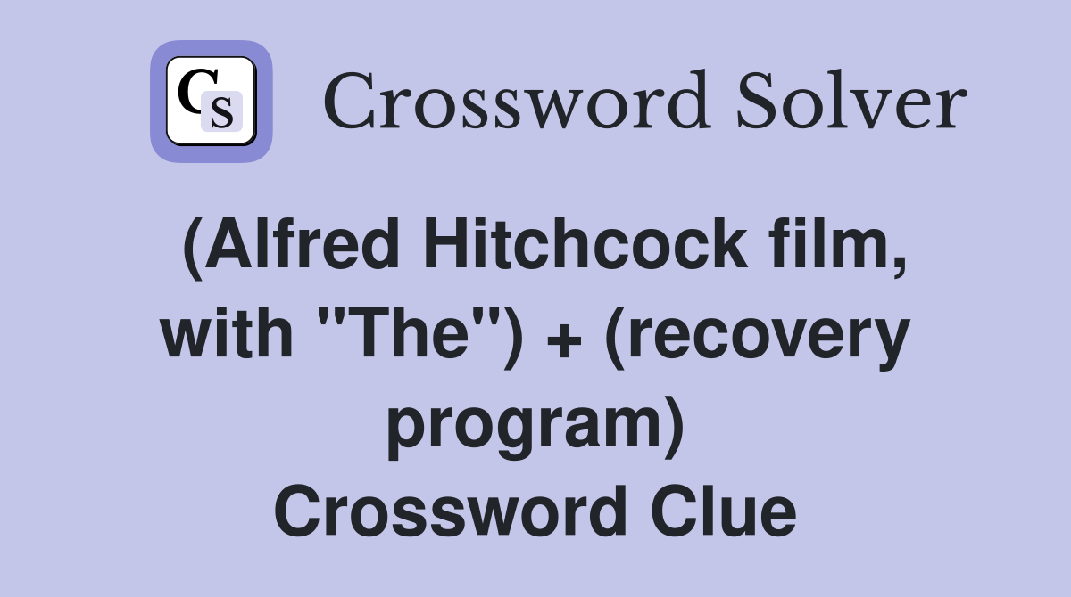 (Alfred Hitchcock film, with "The") + (recovery program) Crossword Clue