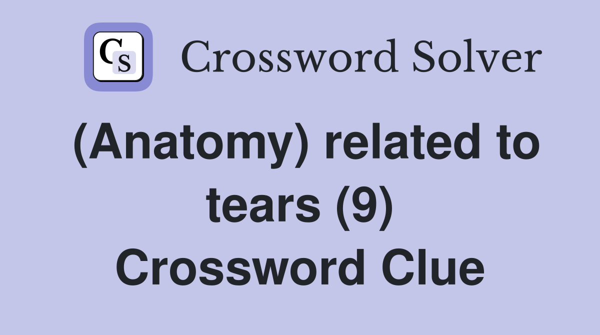 (Anatomy) related to tears (9) Crossword Clue