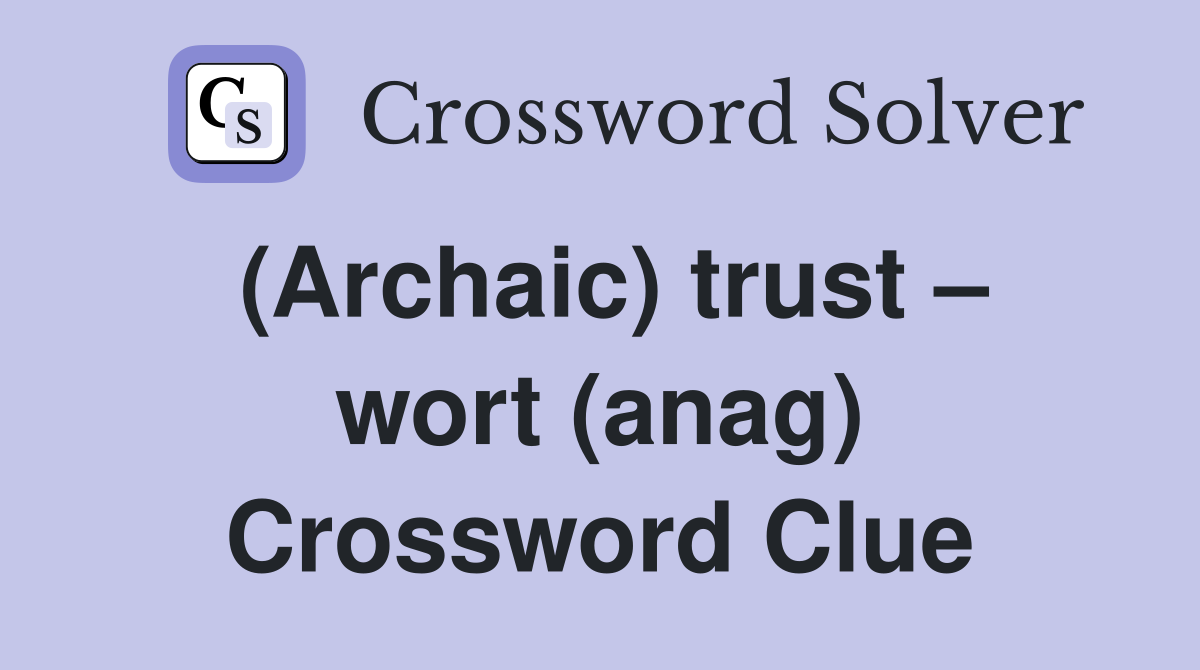 (Archaic) trust – wort (anag) Crossword Clue