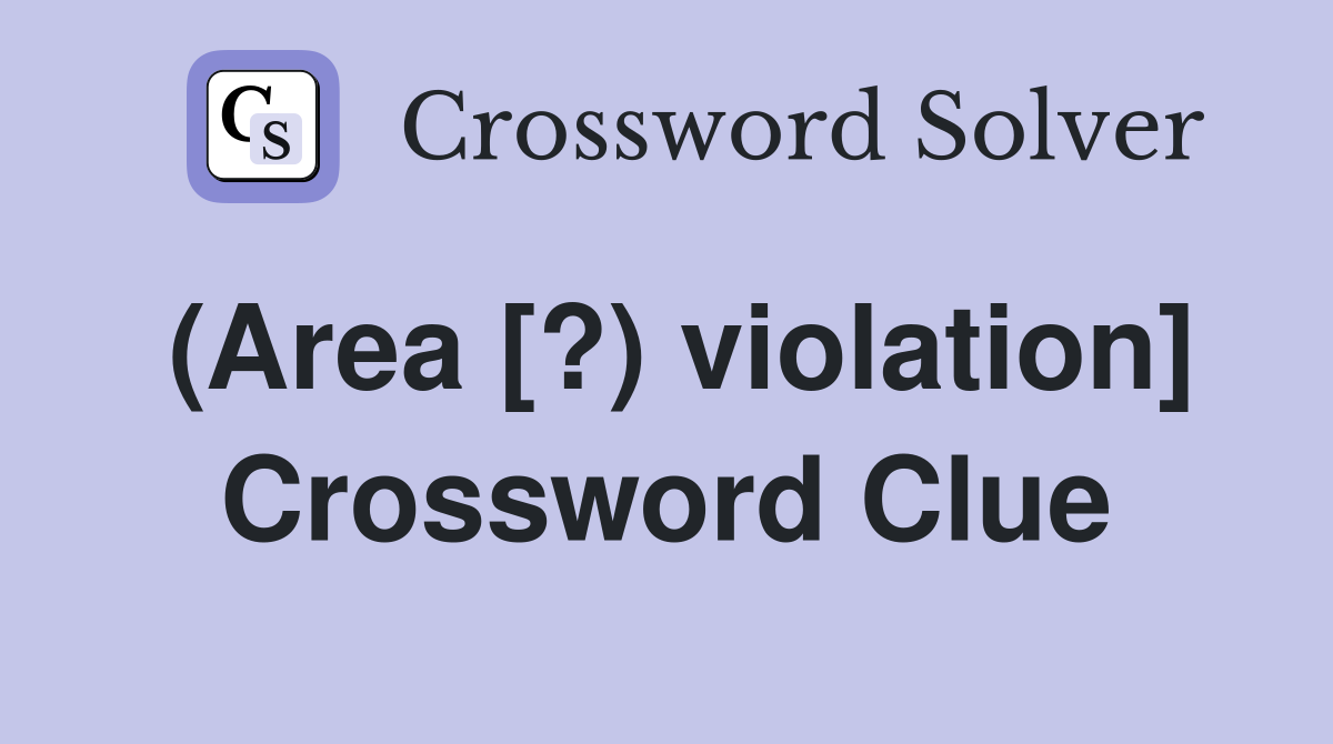 (Area [?) violation] Crossword Clue