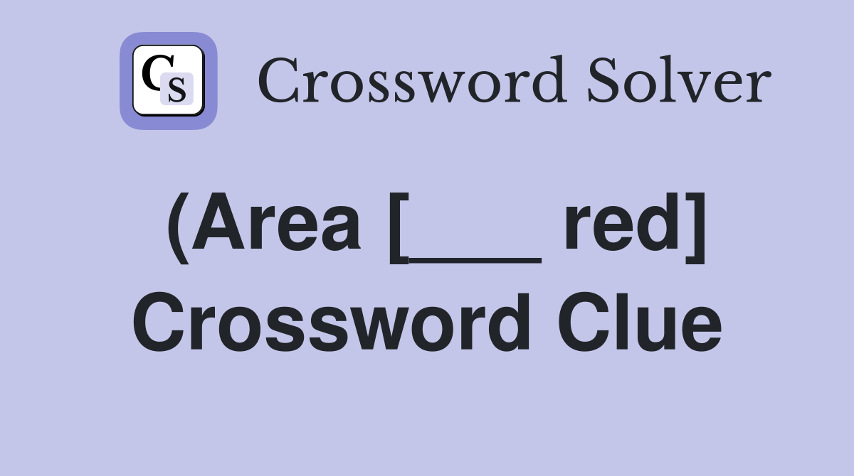 (Area [___ red] Crossword Clue