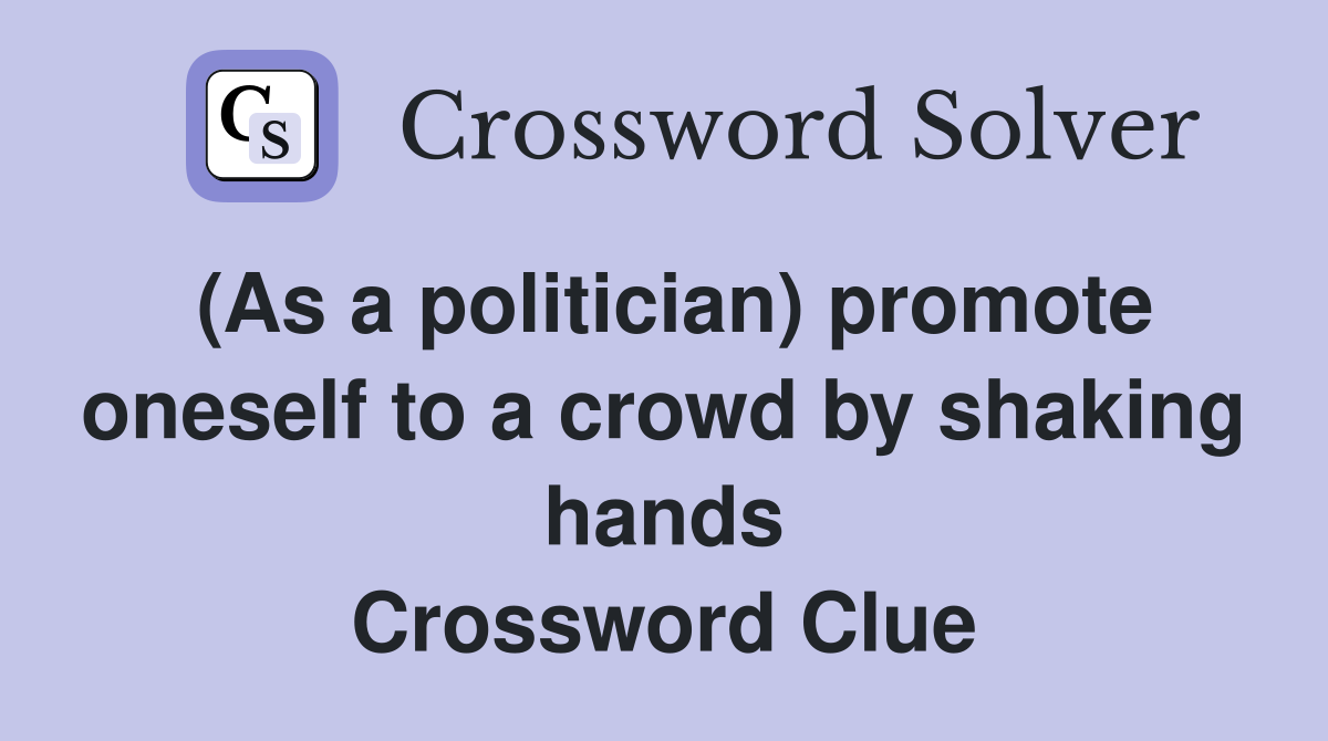 (As a politician) promote oneself to a crowd by shaking hands Crossword Clue