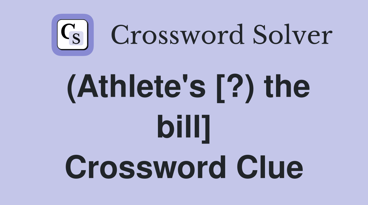 (Athlete's [?) the bill] Crossword Clue