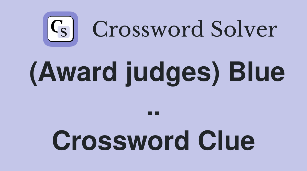 (Award judges) Blue .. Crossword Clue
