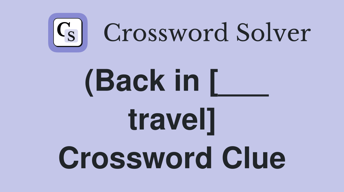 (Back in [___ travel] Crossword Clue